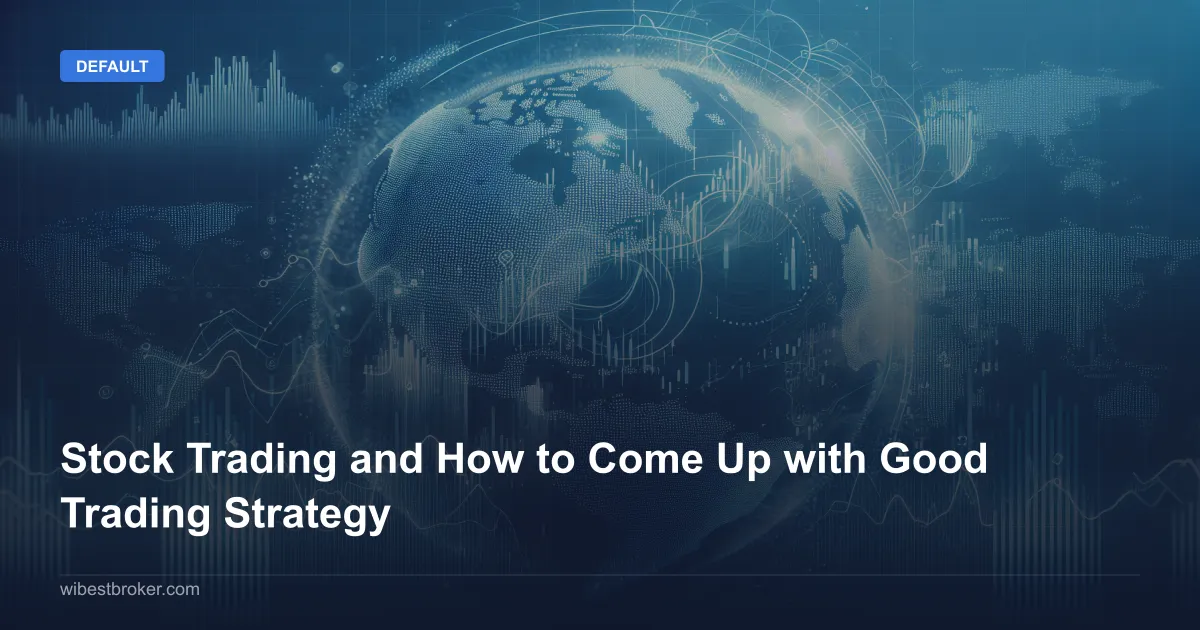 Stock Trading and How to Come Up with Good Trading Strategy