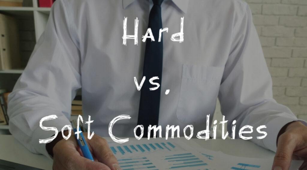 Hard commodities VS Soft commodities: Differences
