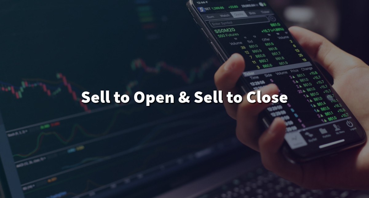 Mastering the Sell to Open and Sell to Close Techniques