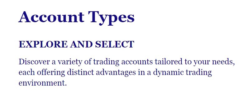 A textual graphic with the heading "Account Types" followed by the subheading "EXPLORE AND SELECT". Below it is a sentence that reads, "Discover a variety of trading accounts tailored to your needs, each offering distinct advantages in a dynamic trading environment."