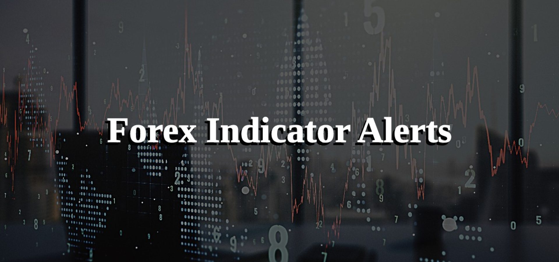 Forex indicator alerts - why are they important nowadays?