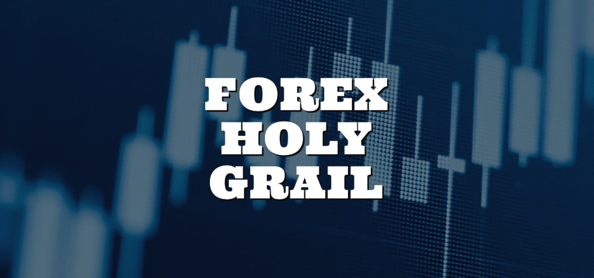 Forex holy grail - what is it?
