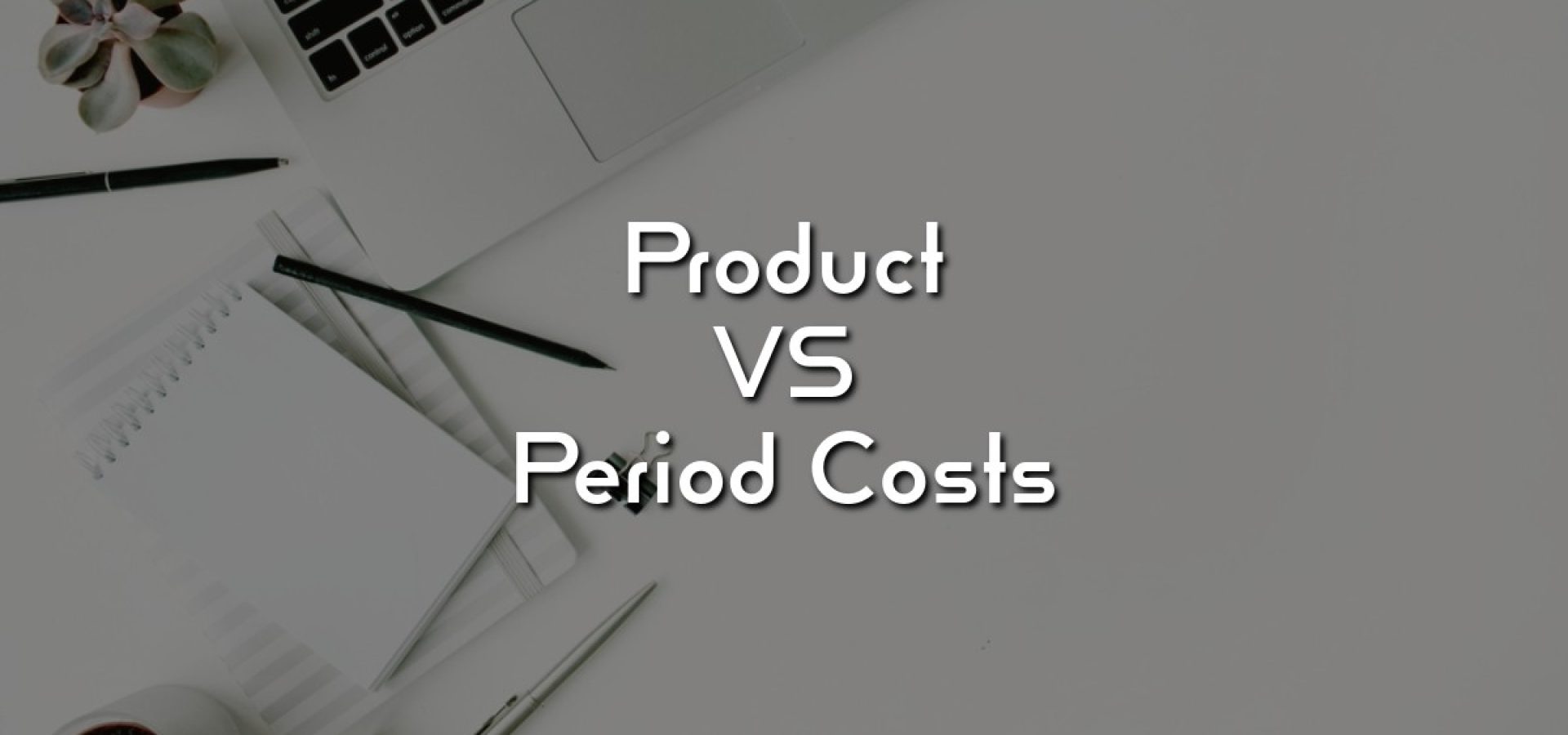 Product vs. Period Costs Unveiled: A Dynamic Duel in Cost Accounting