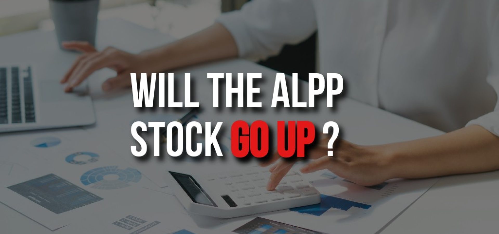 Will the ALPP stock go up - Get All The Information